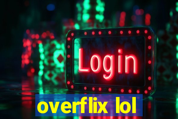 overflix lol
